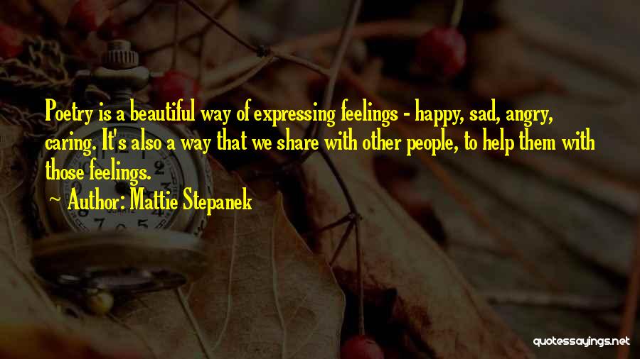 Mattie Stepanek Quotes: Poetry Is A Beautiful Way Of Expressing Feelings - Happy, Sad, Angry, Caring. It's Also A Way That We Share