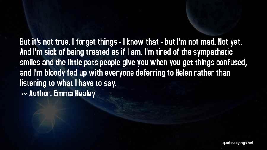 Emma Healey Quotes: But It's Not True. I Forget Things - I Know That - But I'm Not Mad. Not Yet. And I'm