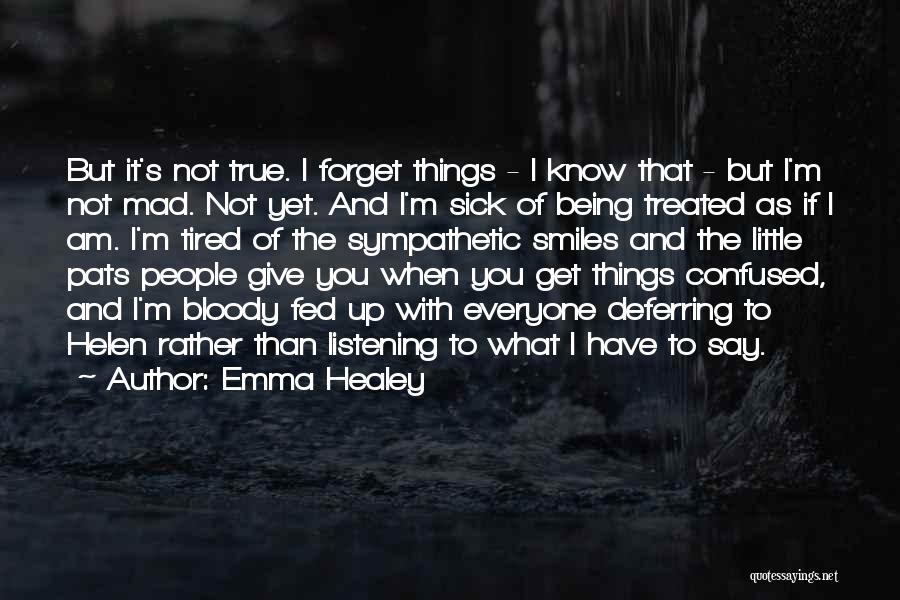 Emma Healey Quotes: But It's Not True. I Forget Things - I Know That - But I'm Not Mad. Not Yet. And I'm