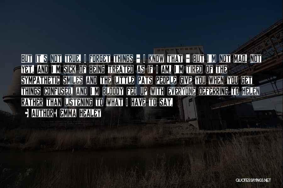 Emma Healey Quotes: But It's Not True. I Forget Things - I Know That - But I'm Not Mad. Not Yet. And I'm