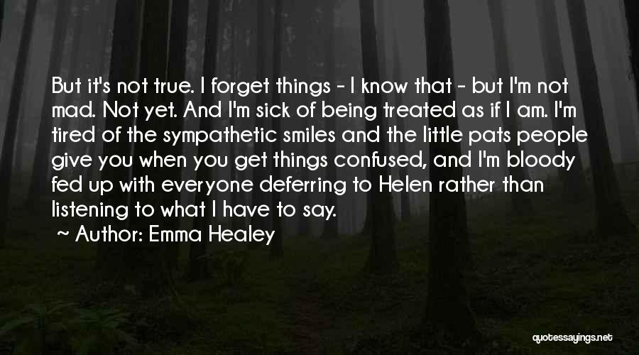 Emma Healey Quotes: But It's Not True. I Forget Things - I Know That - But I'm Not Mad. Not Yet. And I'm