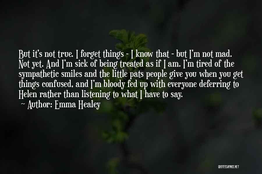 Emma Healey Quotes: But It's Not True. I Forget Things - I Know That - But I'm Not Mad. Not Yet. And I'm