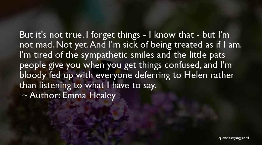 Emma Healey Quotes: But It's Not True. I Forget Things - I Know That - But I'm Not Mad. Not Yet. And I'm