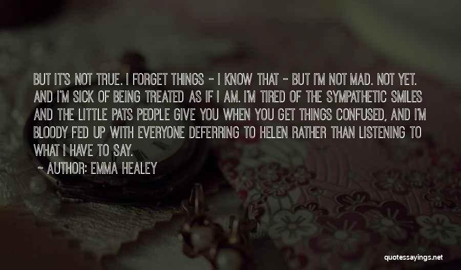 Emma Healey Quotes: But It's Not True. I Forget Things - I Know That - But I'm Not Mad. Not Yet. And I'm