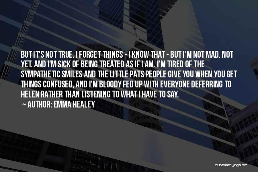 Emma Healey Quotes: But It's Not True. I Forget Things - I Know That - But I'm Not Mad. Not Yet. And I'm