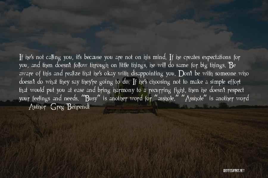 Greg Behrendt Quotes: If He's Not Calling You, It's Because You Are Not On His Mind. If He Creates Expectations For You, And