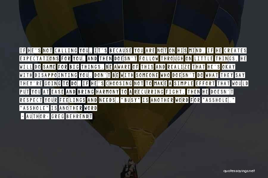 Greg Behrendt Quotes: If He's Not Calling You, It's Because You Are Not On His Mind. If He Creates Expectations For You, And