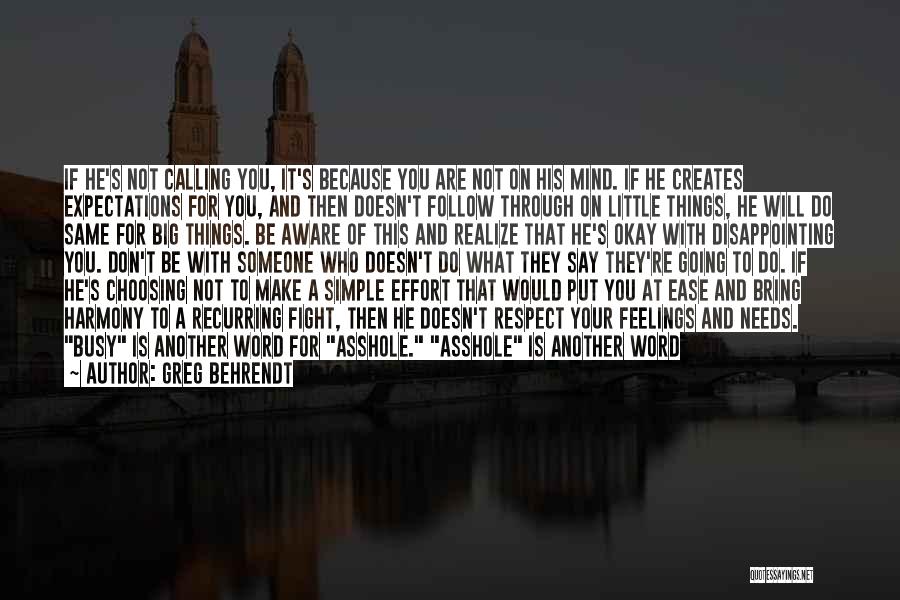 Greg Behrendt Quotes: If He's Not Calling You, It's Because You Are Not On His Mind. If He Creates Expectations For You, And