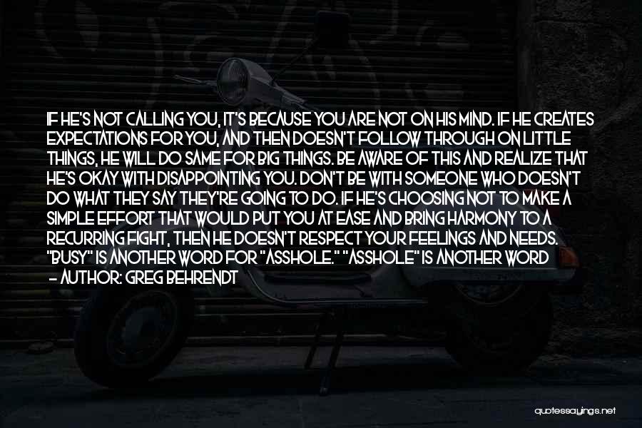 Greg Behrendt Quotes: If He's Not Calling You, It's Because You Are Not On His Mind. If He Creates Expectations For You, And