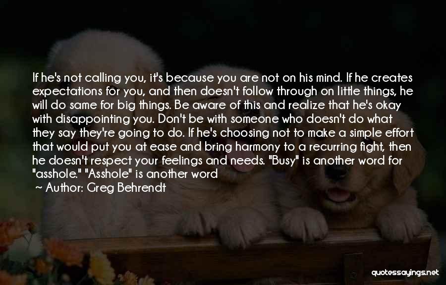 Greg Behrendt Quotes: If He's Not Calling You, It's Because You Are Not On His Mind. If He Creates Expectations For You, And