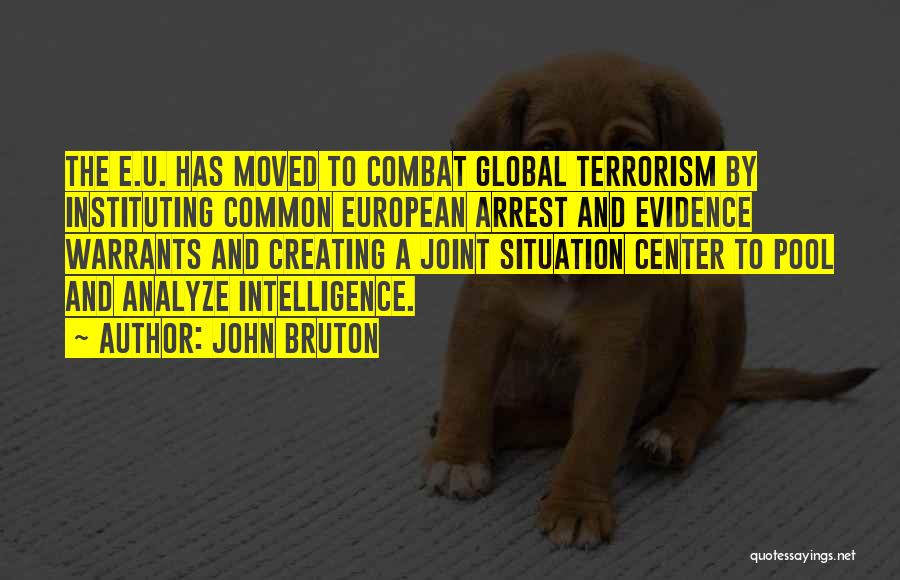 John Bruton Quotes: The E.u. Has Moved To Combat Global Terrorism By Instituting Common European Arrest And Evidence Warrants And Creating A Joint