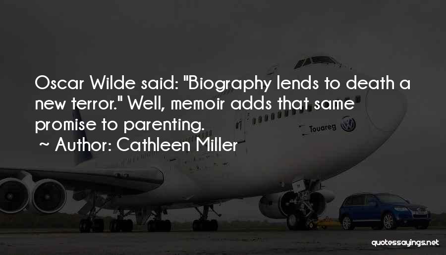 Cathleen Miller Quotes: Oscar Wilde Said: Biography Lends To Death A New Terror. Well, Memoir Adds That Same Promise To Parenting.