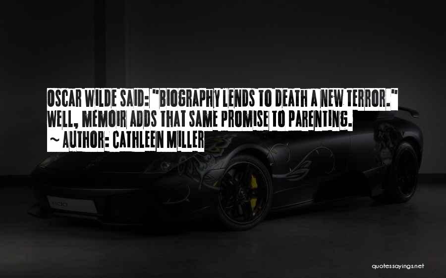 Cathleen Miller Quotes: Oscar Wilde Said: Biography Lends To Death A New Terror. Well, Memoir Adds That Same Promise To Parenting.