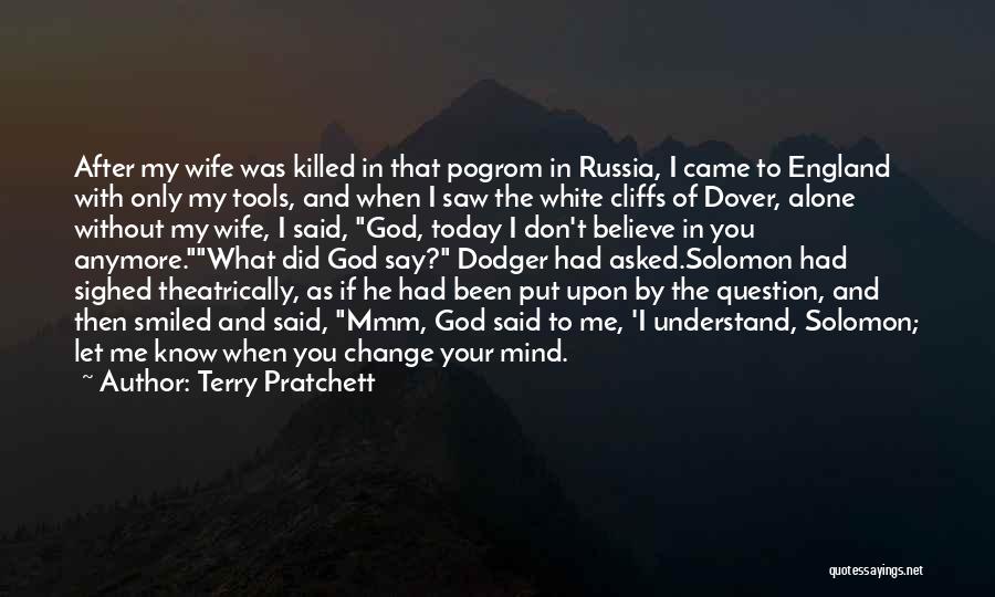 Terry Pratchett Quotes: After My Wife Was Killed In That Pogrom In Russia, I Came To England With Only My Tools, And When