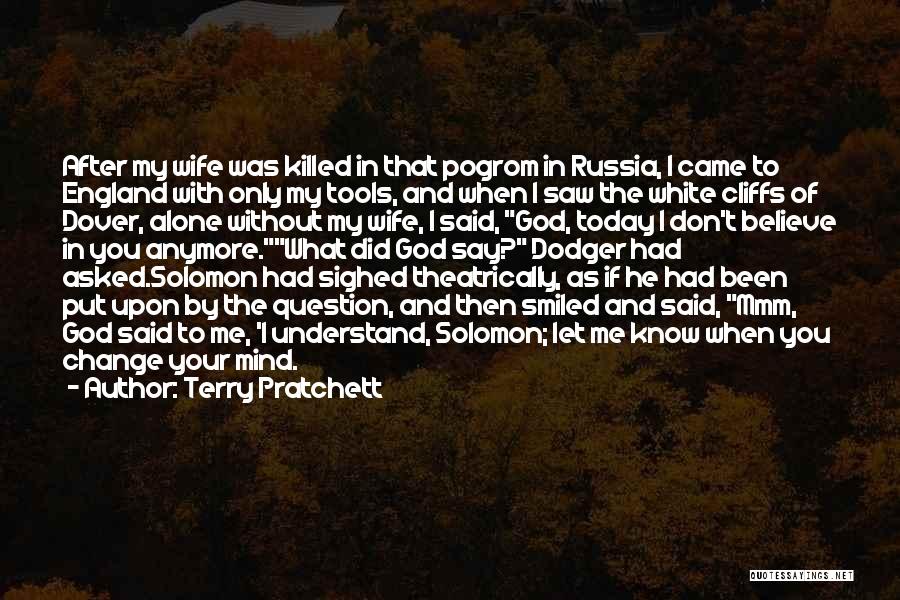 Terry Pratchett Quotes: After My Wife Was Killed In That Pogrom In Russia, I Came To England With Only My Tools, And When