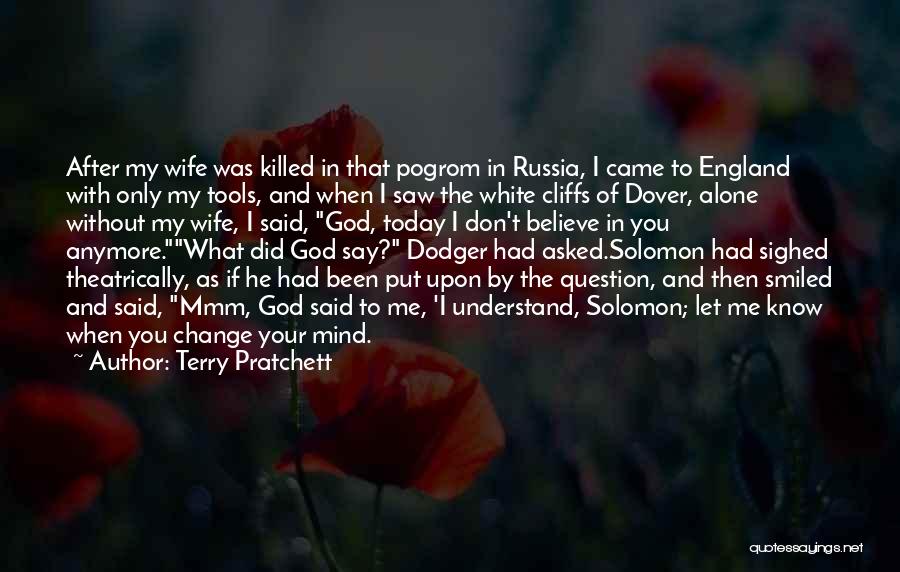 Terry Pratchett Quotes: After My Wife Was Killed In That Pogrom In Russia, I Came To England With Only My Tools, And When