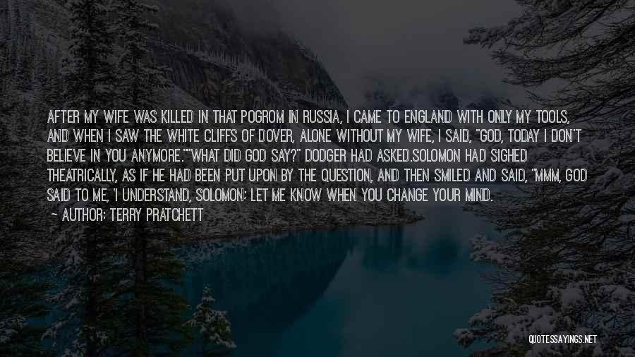 Terry Pratchett Quotes: After My Wife Was Killed In That Pogrom In Russia, I Came To England With Only My Tools, And When