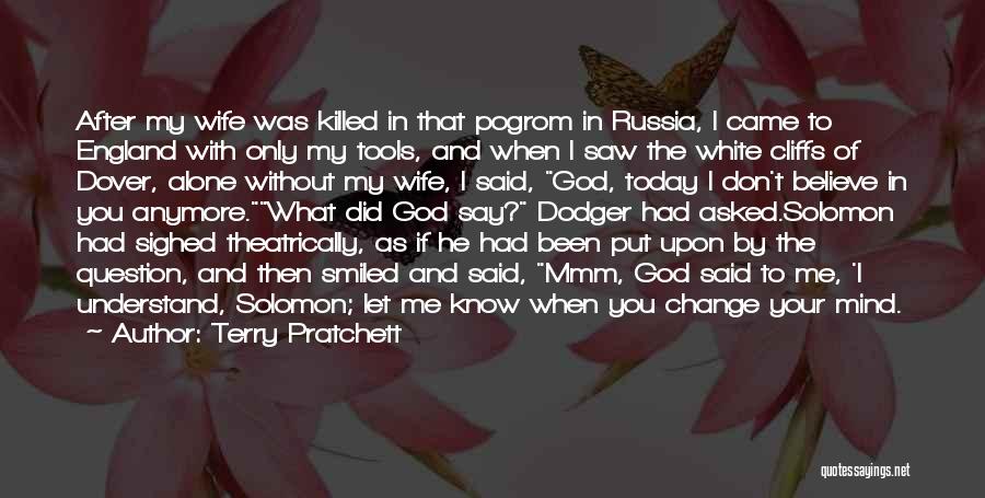 Terry Pratchett Quotes: After My Wife Was Killed In That Pogrom In Russia, I Came To England With Only My Tools, And When