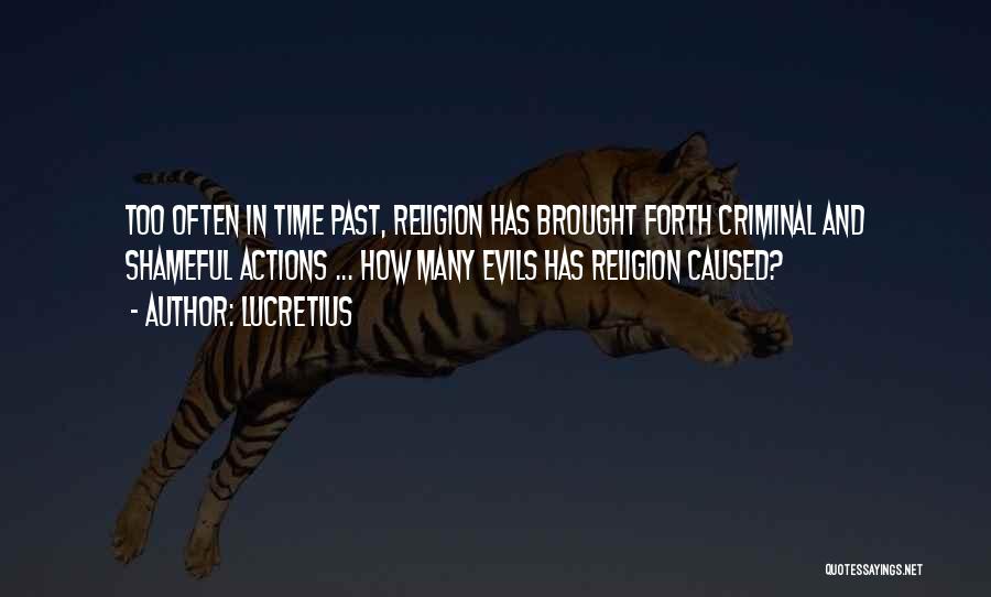 Lucretius Quotes: Too Often In Time Past, Religion Has Brought Forth Criminal And Shameful Actions ... How Many Evils Has Religion Caused?