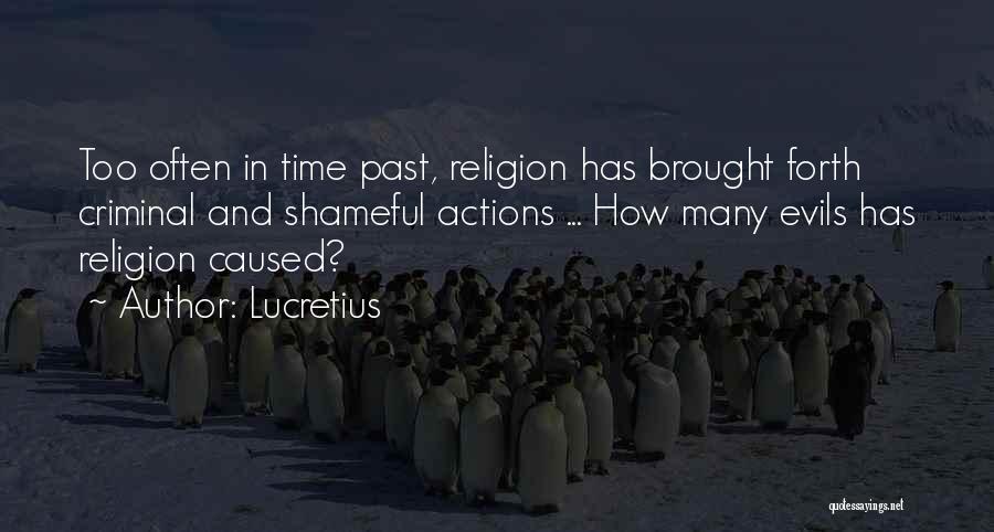 Lucretius Quotes: Too Often In Time Past, Religion Has Brought Forth Criminal And Shameful Actions ... How Many Evils Has Religion Caused?