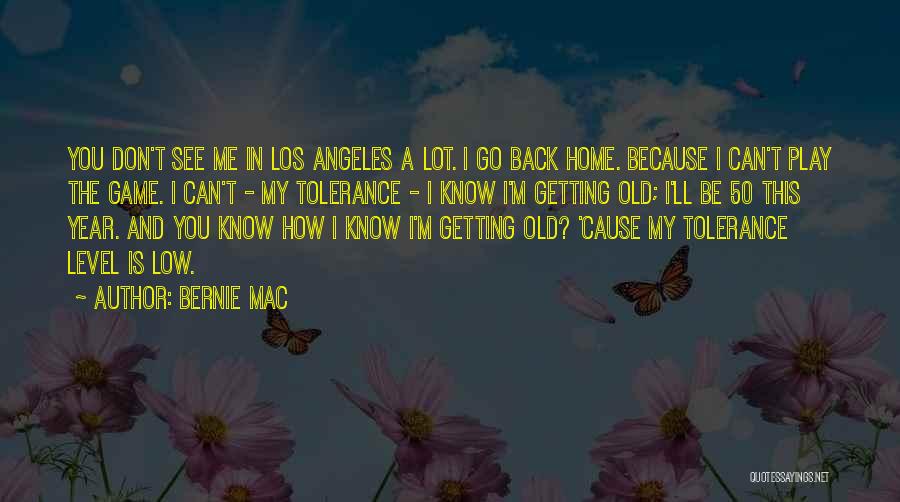 Bernie Mac Quotes: You Don't See Me In Los Angeles A Lot. I Go Back Home. Because I Can't Play The Game. I