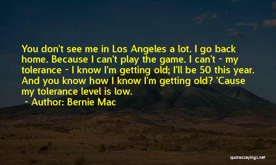 Bernie Mac Quotes: You Don't See Me In Los Angeles A Lot. I Go Back Home. Because I Can't Play The Game. I
