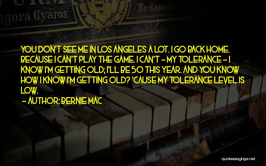 Bernie Mac Quotes: You Don't See Me In Los Angeles A Lot. I Go Back Home. Because I Can't Play The Game. I