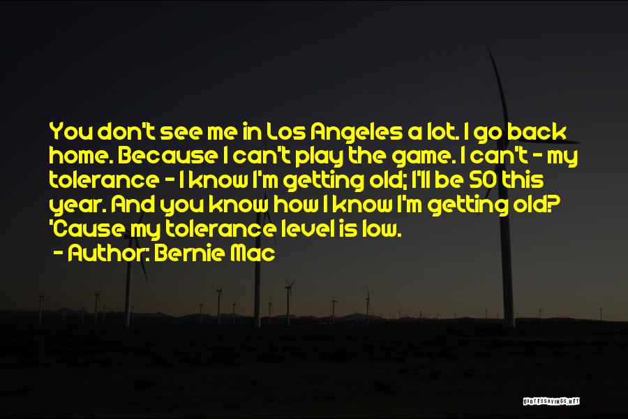 Bernie Mac Quotes: You Don't See Me In Los Angeles A Lot. I Go Back Home. Because I Can't Play The Game. I
