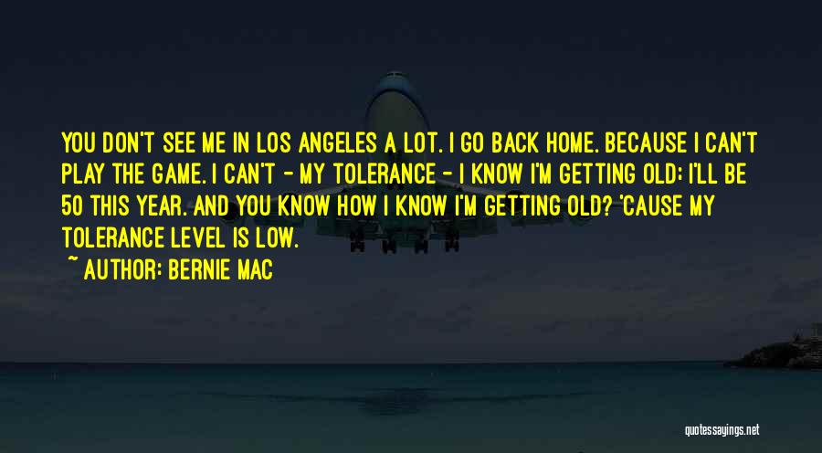 Bernie Mac Quotes: You Don't See Me In Los Angeles A Lot. I Go Back Home. Because I Can't Play The Game. I
