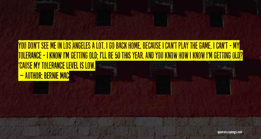 Bernie Mac Quotes: You Don't See Me In Los Angeles A Lot. I Go Back Home. Because I Can't Play The Game. I