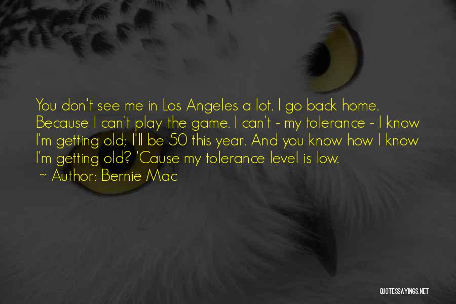 Bernie Mac Quotes: You Don't See Me In Los Angeles A Lot. I Go Back Home. Because I Can't Play The Game. I