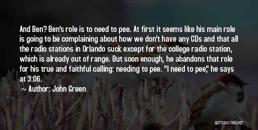 John Green Quotes: And Ben? Ben's Role Is To Need To Pee. At First It Seems Like His Main Role Is Going To