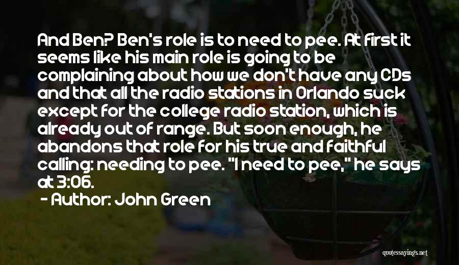 John Green Quotes: And Ben? Ben's Role Is To Need To Pee. At First It Seems Like His Main Role Is Going To