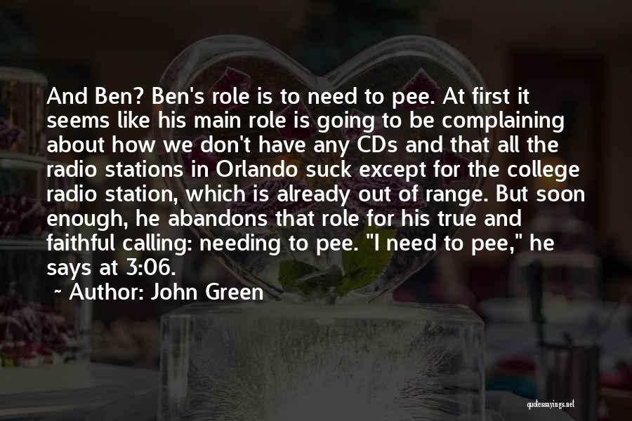 John Green Quotes: And Ben? Ben's Role Is To Need To Pee. At First It Seems Like His Main Role Is Going To