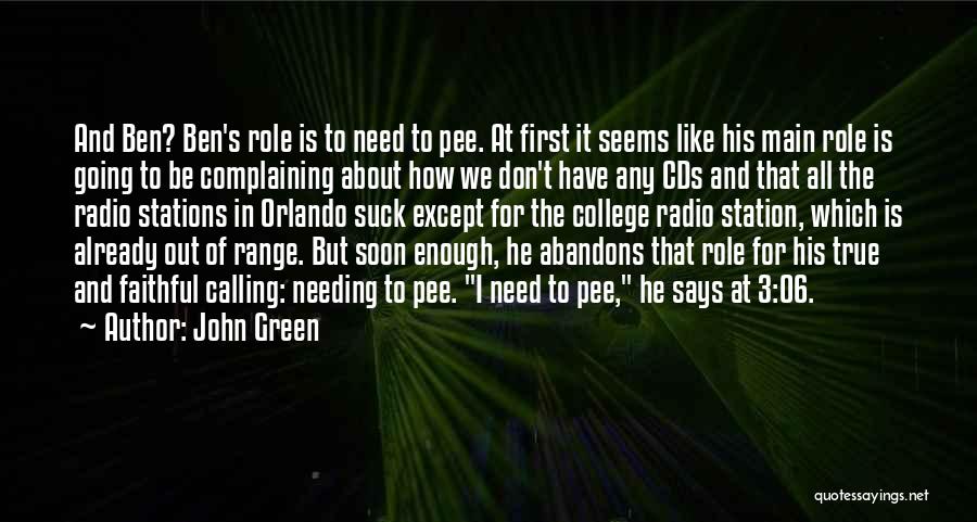 John Green Quotes: And Ben? Ben's Role Is To Need To Pee. At First It Seems Like His Main Role Is Going To