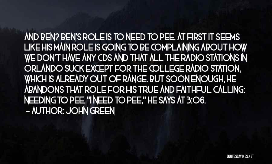 John Green Quotes: And Ben? Ben's Role Is To Need To Pee. At First It Seems Like His Main Role Is Going To