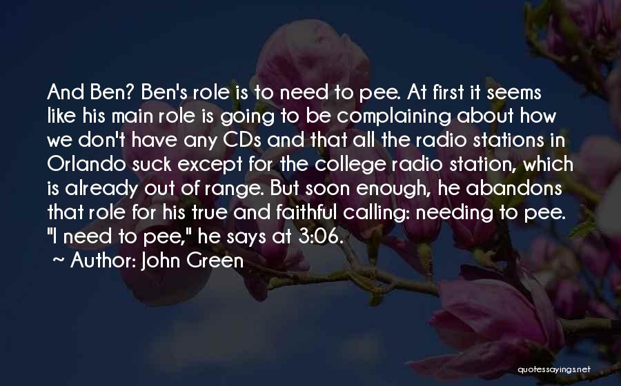 John Green Quotes: And Ben? Ben's Role Is To Need To Pee. At First It Seems Like His Main Role Is Going To