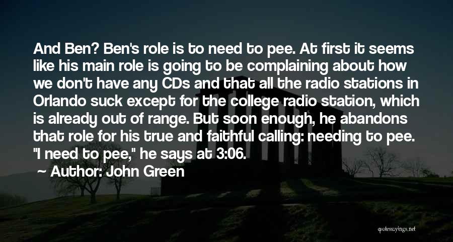 John Green Quotes: And Ben? Ben's Role Is To Need To Pee. At First It Seems Like His Main Role Is Going To