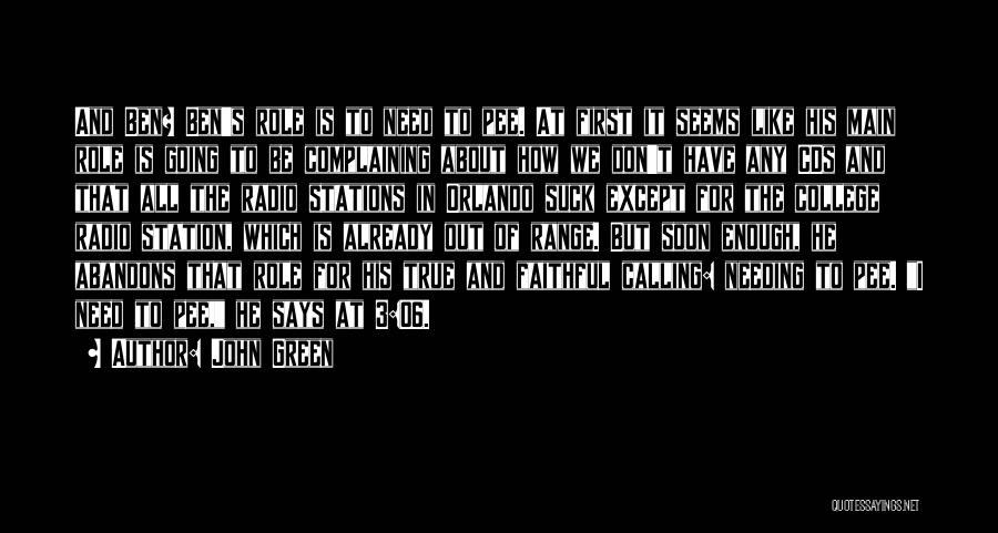John Green Quotes: And Ben? Ben's Role Is To Need To Pee. At First It Seems Like His Main Role Is Going To