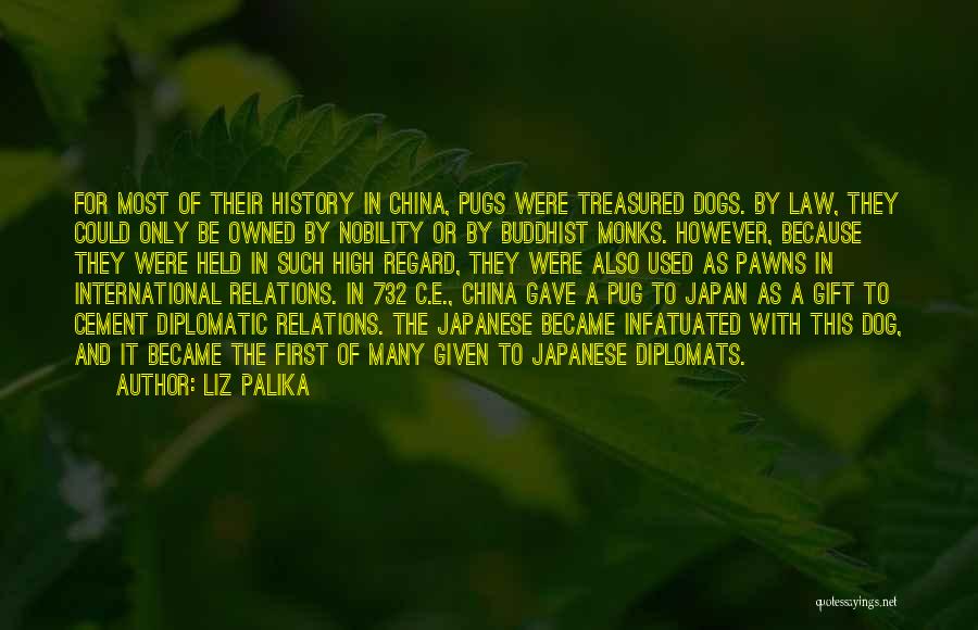 Liz Palika Quotes: For Most Of Their History In China, Pugs Were Treasured Dogs. By Law, They Could Only Be Owned By Nobility