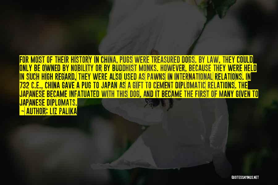 Liz Palika Quotes: For Most Of Their History In China, Pugs Were Treasured Dogs. By Law, They Could Only Be Owned By Nobility