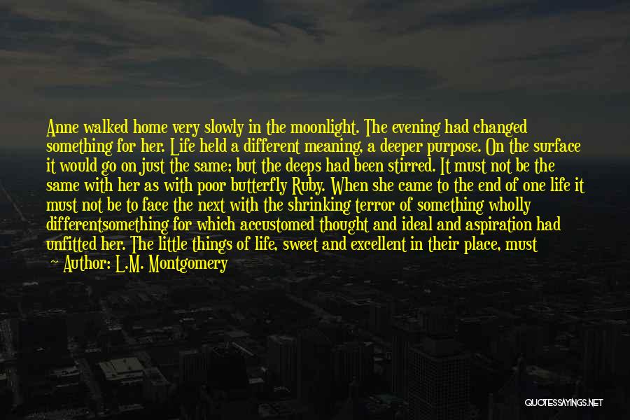 L.M. Montgomery Quotes: Anne Walked Home Very Slowly In The Moonlight. The Evening Had Changed Something For Her. Life Held A Different Meaning,