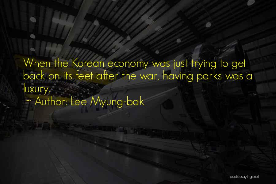 Lee Myung-bak Quotes: When The Korean Economy Was Just Trying To Get Back On Its Feet After The War, Having Parks Was A