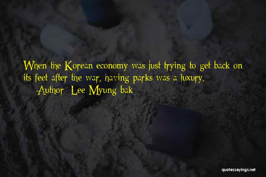 Lee Myung-bak Quotes: When The Korean Economy Was Just Trying To Get Back On Its Feet After The War, Having Parks Was A