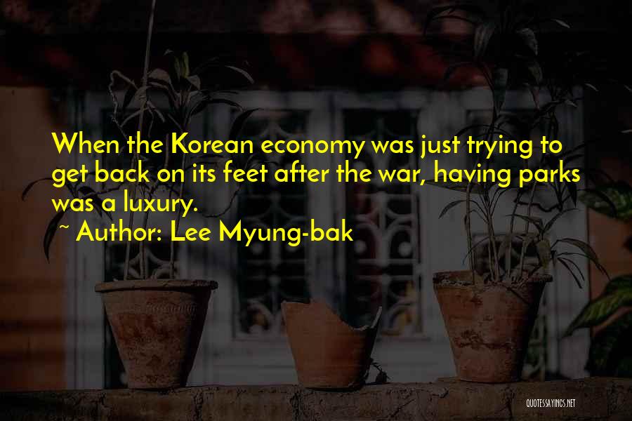 Lee Myung-bak Quotes: When The Korean Economy Was Just Trying To Get Back On Its Feet After The War, Having Parks Was A