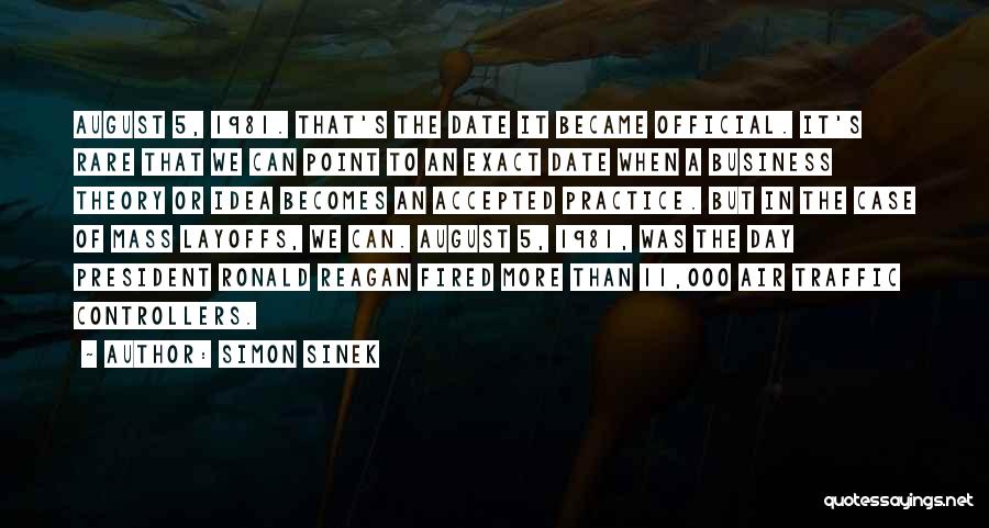 Simon Sinek Quotes: August 5, 1981. That's The Date It Became Official. It's Rare That We Can Point To An Exact Date When