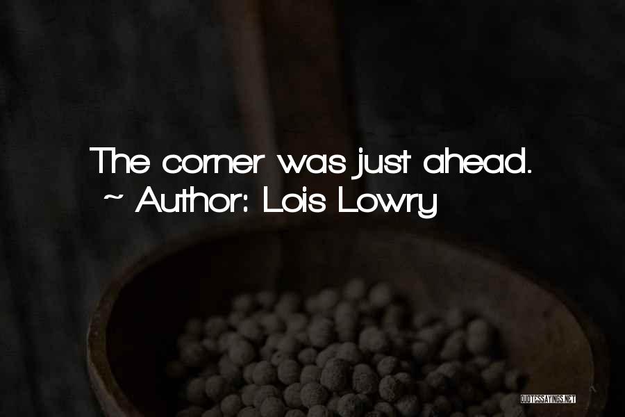 Lois Lowry Quotes: The Corner Was Just Ahead.