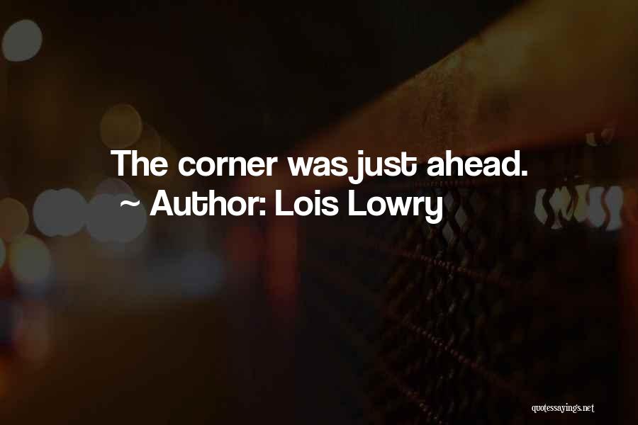 Lois Lowry Quotes: The Corner Was Just Ahead.