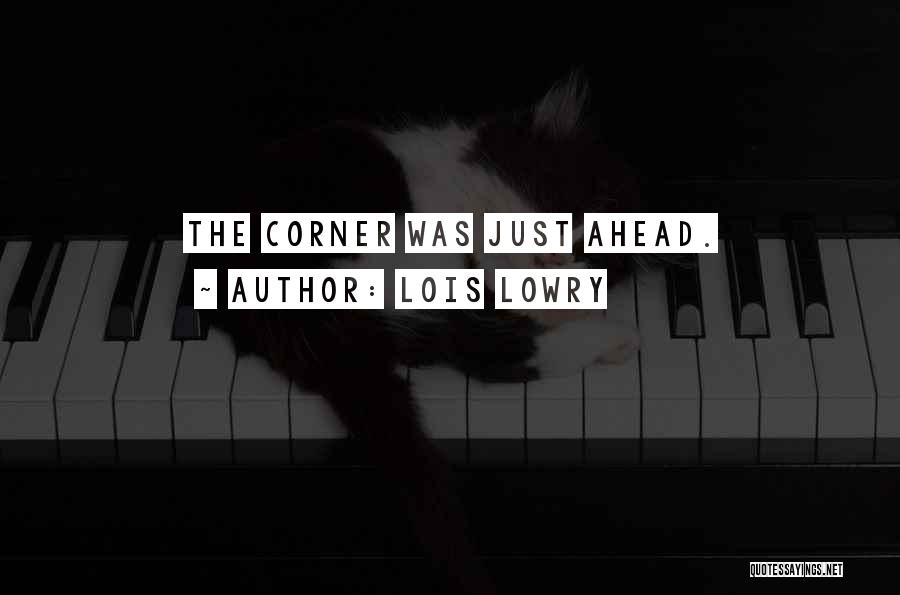 Lois Lowry Quotes: The Corner Was Just Ahead.