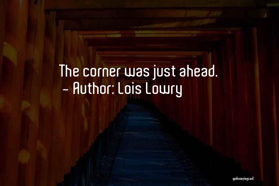 Lois Lowry Quotes: The Corner Was Just Ahead.